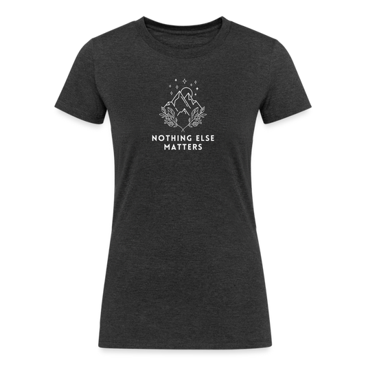 Women's Tri-Blend Organic T-Shirt (Nothing else matters) - heather black